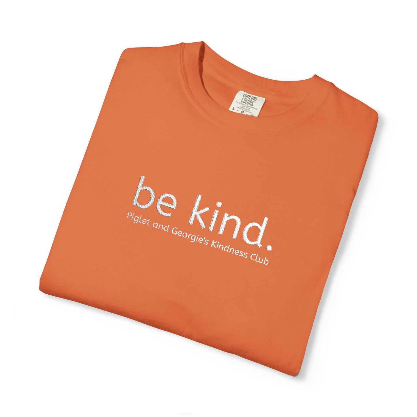 Piglet and Georgie's Be Kind Unisex T-shirt, Positive Message Tee, Casual Wear, Gift for Friends, Self-Care Reminder, Everyday Comfort