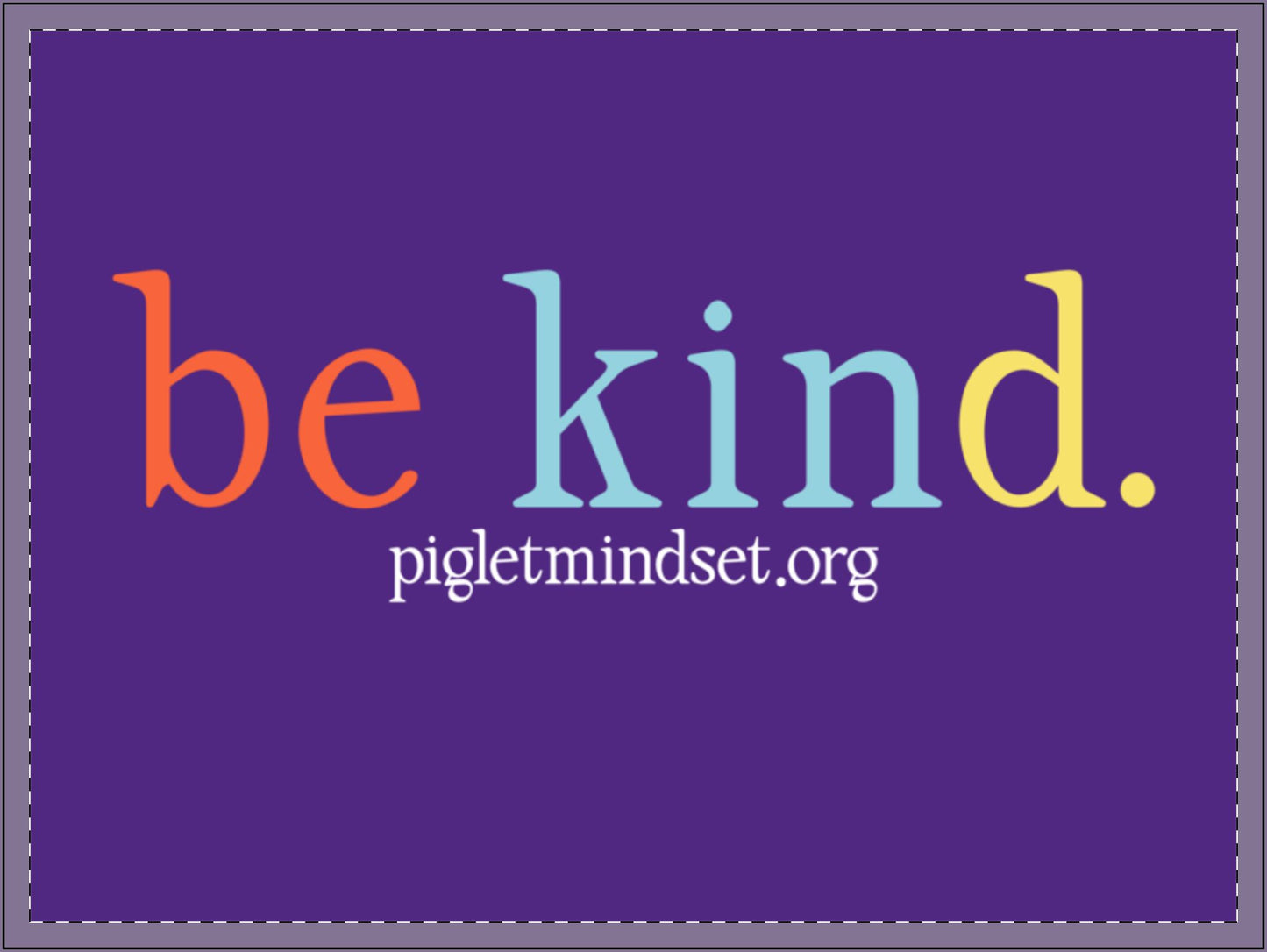 Piglet be kind. Yard Signs bring a simple cool message to everyone who passes by your yard!