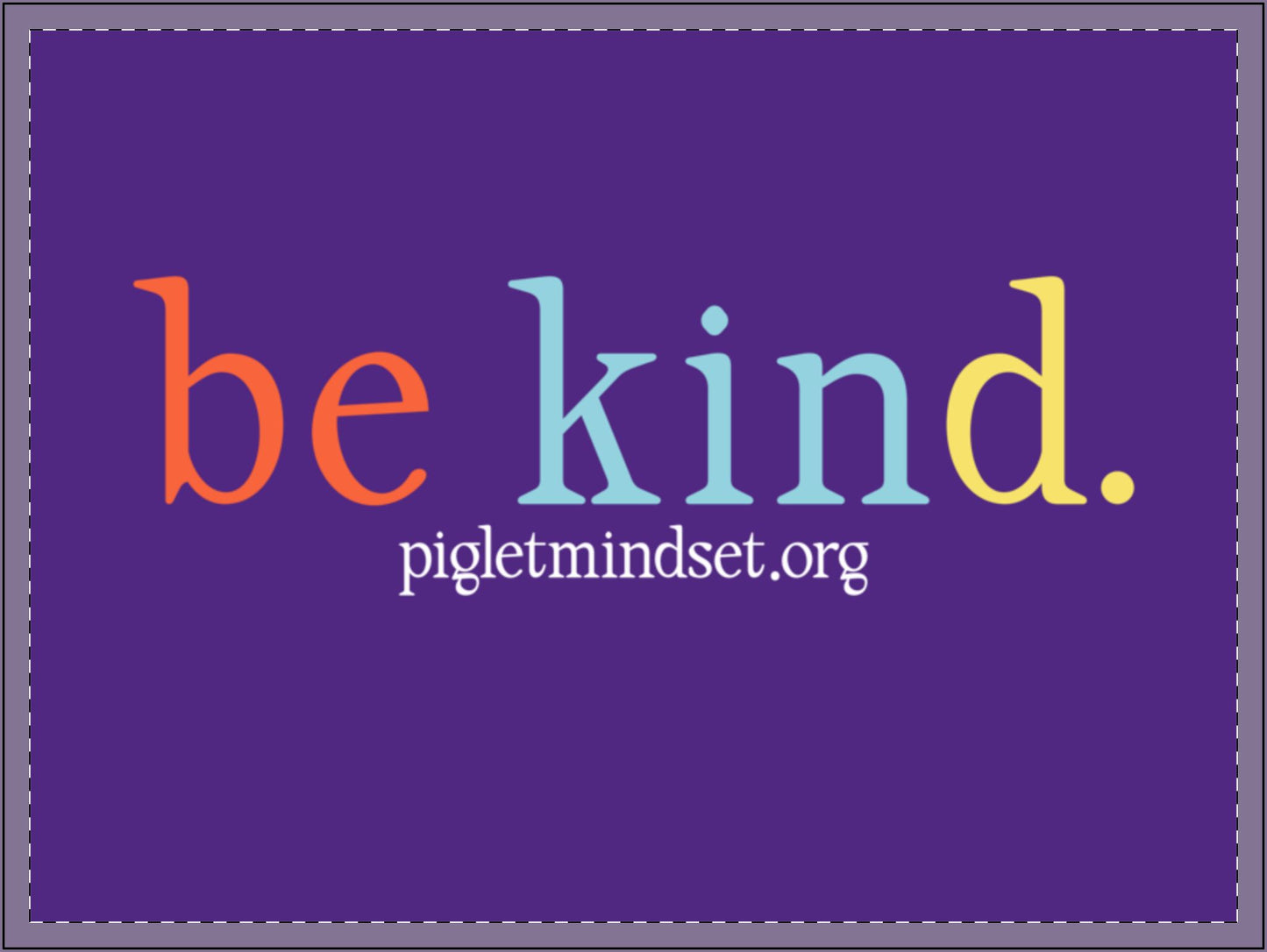 Piglet be kind. Yard Signs bring a simple cool message to everyone who passes by your yard!